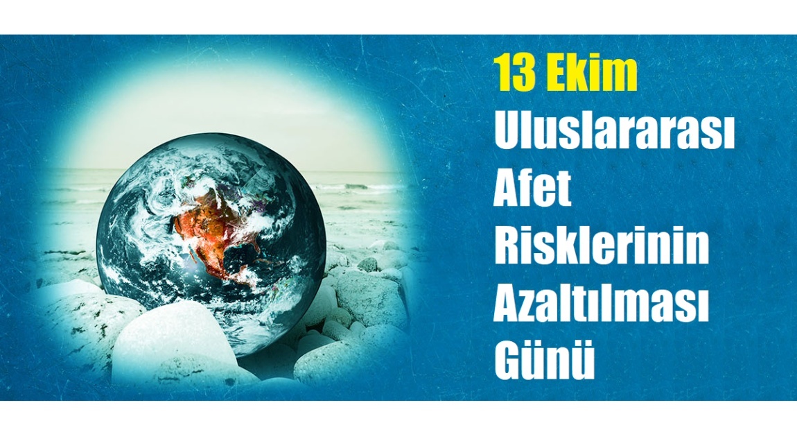 13 Ekim Dünya Afet Risklerini Azaltma Günü Etkinliklerimiz